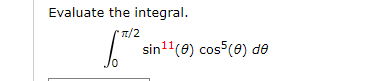 Evaluate the integral.
1/2
sin11(0) cos (0) de
