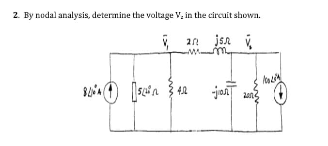 2. By nodal analysis, determine the voltage V, in the circuit shown.
V, 21
jsn i,
42
-jio| 201

