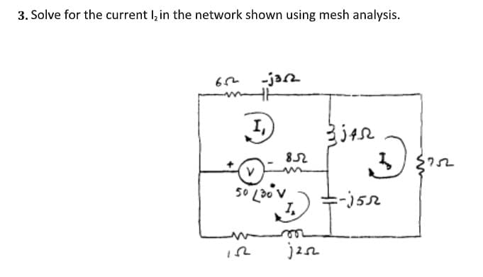3. Solve for the current I, in the network shown using mesh analysis.
-jarn
50 L30 V
I.
ee
jen
