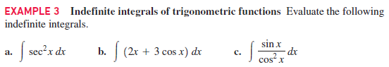 EXAMPLE 3 Indefinite integrals of trigonometric functions Evaluate the following
indefinite integrals.
sin x
•S sec®x dr
b. | (2x + 3 cos x) dx
а.
с.
cos?x
