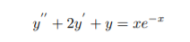 y" + 2y + y = xe¯*
