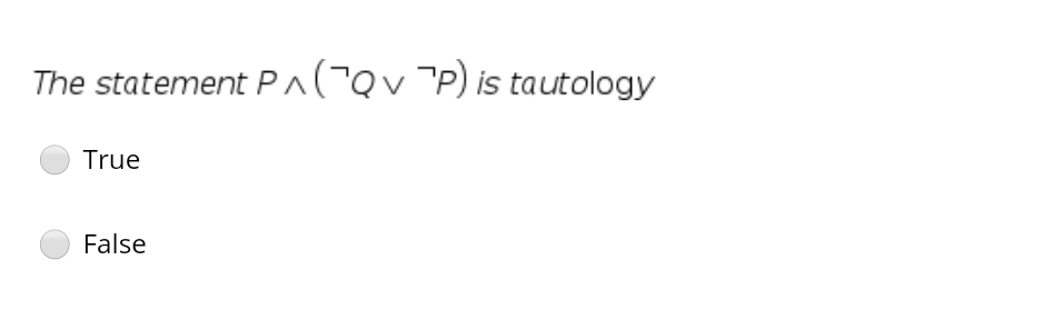 The statement PA(QV P) is tautology
True
False

