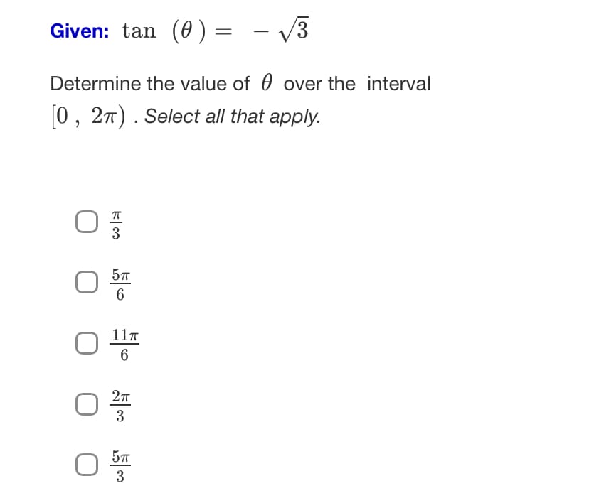 Given: tan (0)
Determine the value of
[0, 2π). Select all that apply.
O 0 €
F|3
O
5T
6
11T
O 6
2π
O 3
=
5п
O 3
√3
over the interval