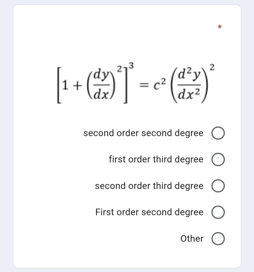 (岛T
3ך2
2
d²y
c2
dx²
1+
second order second degree O
first order third degree O
second order third degree O
First order second degree O
Other
