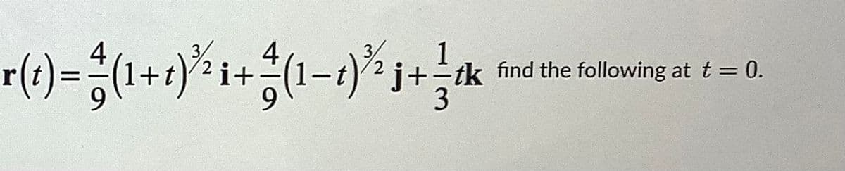 1
i+÷tk find the following at t = 0.
3
%3D

