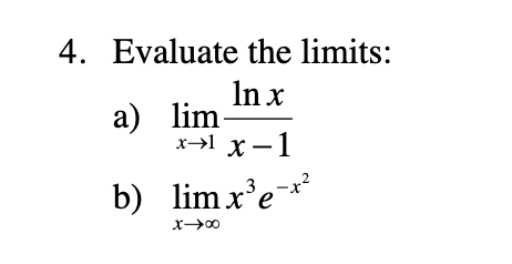 4. Evaluate the limits:
In x
lim-
x→1 x -1
b) lim x'e-*
X00
