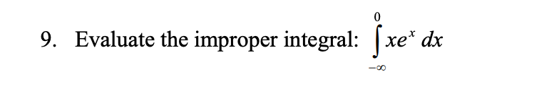 9. Evaluate the improper integral: |xe* dx
-00
