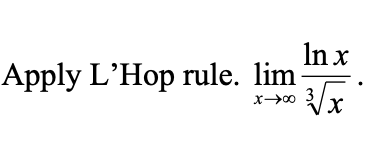 In x
Apply L'Hop rule. lim
x 0 3
