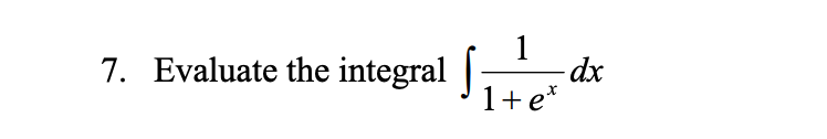 1
-dx
'1+e*
7. Evaluate the integral
