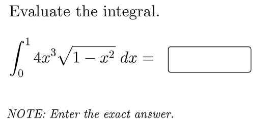 Evaluate the integral.
1
4x³ V1 – x² dx
-
NOTE: Enter the exact answer.
