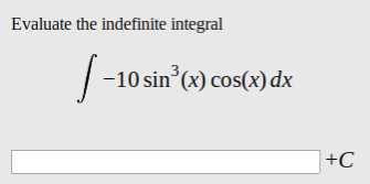 Evaluate the indefinite integral
-10 sin (x) cos(x) dx
+C
