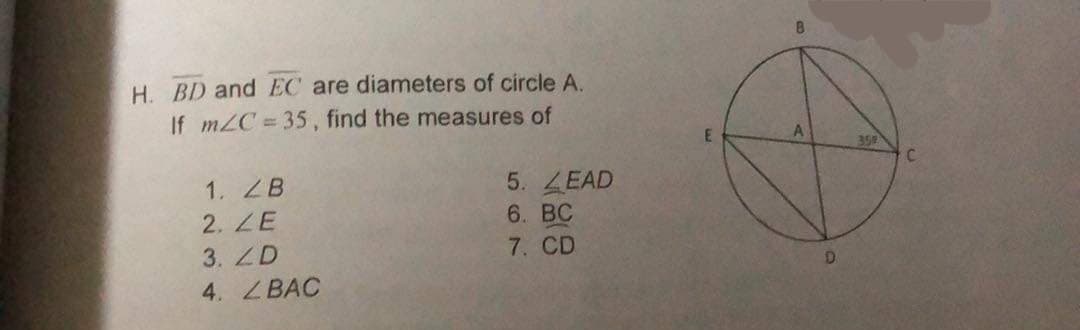 H. BD and EC are diameters of circle A.
If mZC =35, find the measures of
359
1. ZB
2. ZE
3. ZD
5. ZEAD
6. BC
7. CD
D.
4. ZBAC
