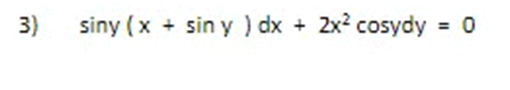 3)
siny (x + sin y ) dx + 2x? cosydy = 0
%3D
