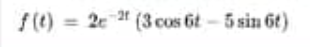 f(t) = 2 2 (3 cos 6t-5 sin 6t)