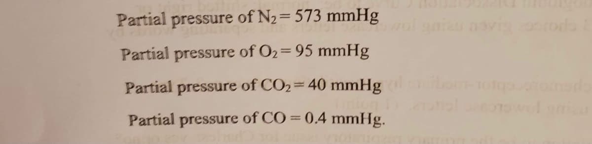 Partial pressure of N2=573 mmHg
Partial pressure of O2=95 mmHg
Partial pressure of CO2= 40 mmHg
Partial pressure of CO = 0.4 mmHg.
