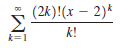 (2k)!(x – 2)*
k!
k=1
