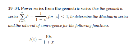 29–34. Power series from the geometric series Use the geometric
series Er*
k=0
- for |x| < 1, to determine the Maclaurin series
and the interval of convergence for the following functions.
10x
S(x)
