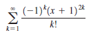 i (-1)*(x + 1)*
Σ
k!
k=1
