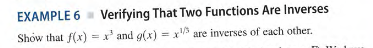 EXAMPLE 6
Verifying That Two Functions Are Inverses
Show that f(x) = x' and g(x) = x'/3 are inverses of each other.
%3D
