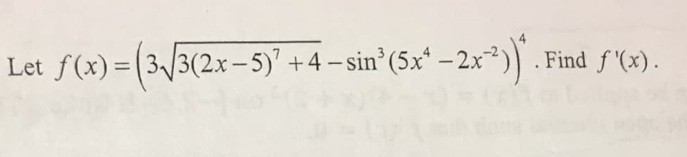 3/3(2x – 5)" +4 – sin (5x* – 2x²)) . Find f '(x).
|
