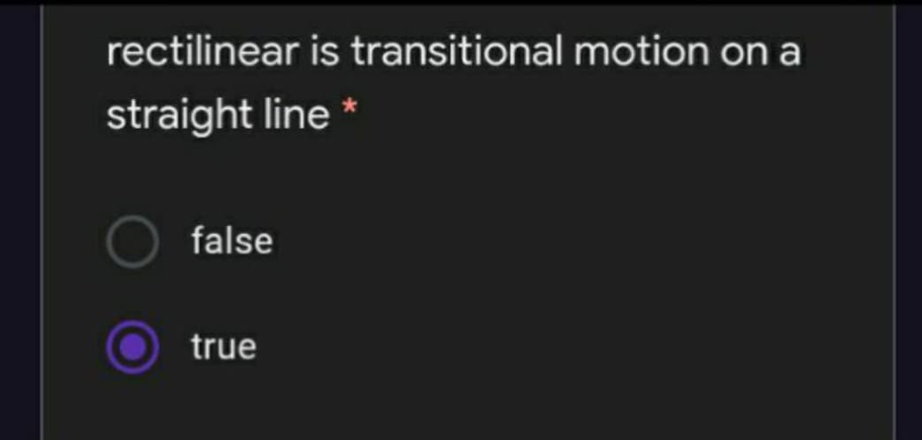 rectilinear is transitional motion on a
straight line
false
true
