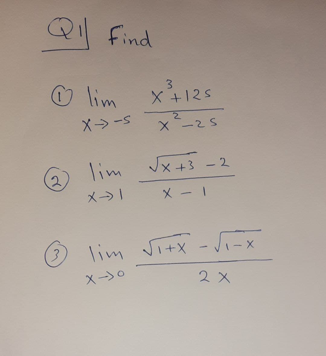 Q Find
lim x125
3
X->-
X -25
lim
JX +3
+3-2
メ→」
lim vitx -Ji- x
3.
VI-X
2 X
