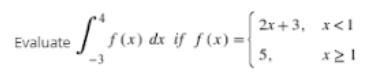 2r+3, x<1
f (x) dx if ƒ(x) =
5,
Evaluate
