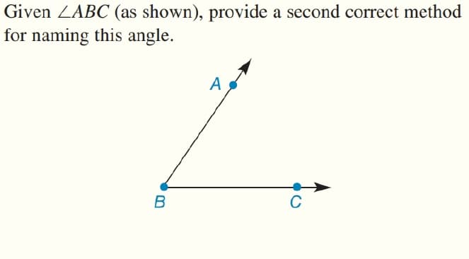 Given ZABC (as shown), provide a second correct method
for naming this angle.
A
B
C
