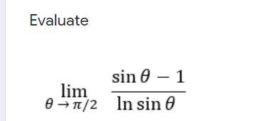 Evaluate
sin 0 – 1
lim
e - T/2 In sin 0
