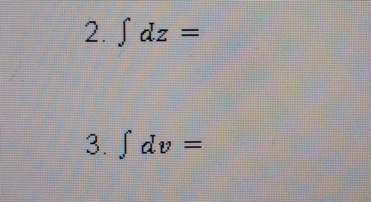 2. S dz =
3. S dv =
%3D
