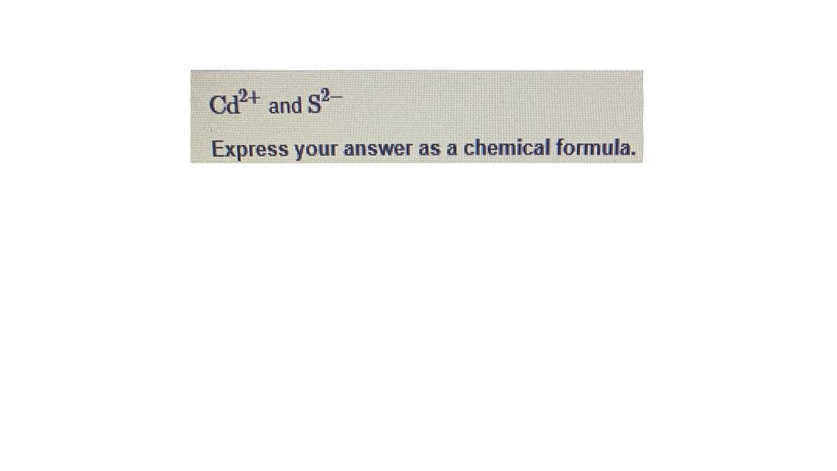 Ca+ and S
Express your answer as a chemical formula.
