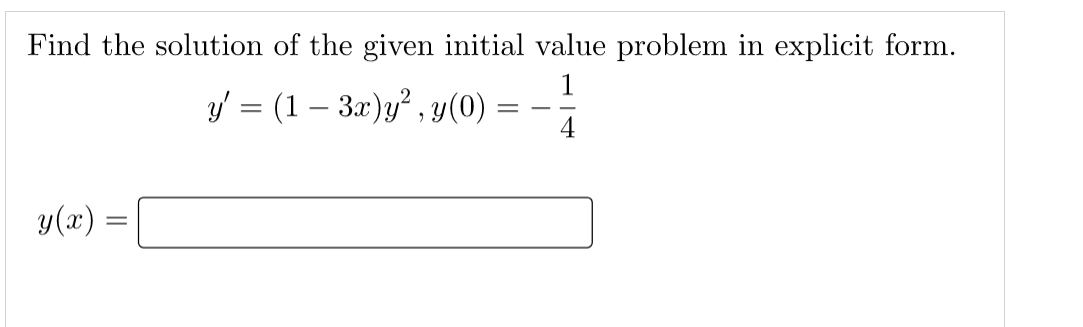 Find the solution of the given initial value problem in explicit form.
y = (1-3x)y², y(0) =
14
y(x) =