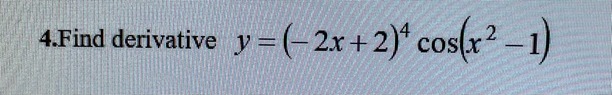 4.Find derivative y:
y-(-2r+2)* cos(r-1)
