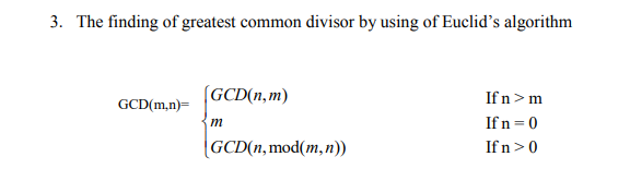 3. The finding of greatest common divisor by using of Euclid's algorithm
(GCD(n,m)
If n>m
If n=0
If n>0
GCD(m,n)=
m
|GCD(n,mod(m,n))
