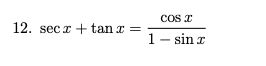 COs T
12. secx + tan x =
1- sin z

