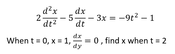 d² x
2
dx
- 5-
dt
3x
-9t2 – 1
-
-
dt2
dx
When t = 0, x = 1,
0, find x when t = 2
dy

