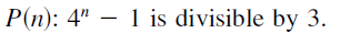 P(n): 4" – 1 is divisible by 3.
