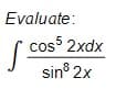 Evaluate:
( coss 2xdx
sin 2x
