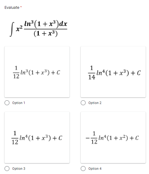 Evaluate *
In³
x².
In (1+ x³)dx
(1+x³)
pIn° (1+ x*) + C
- In*(1 + x³) + C
Option 1
Option 2
1
12
-In*(1 + x³) + C
- In°(1 + x*) + C
Option 3
Option 4
