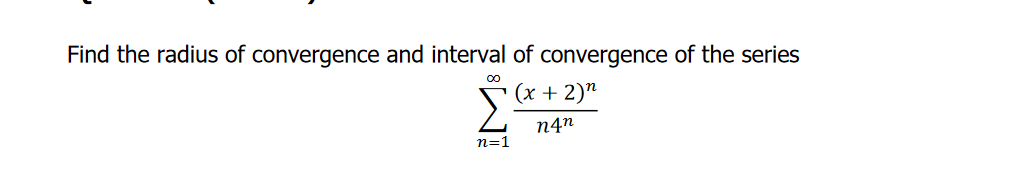 Find the radius of convergence and interval of convergence of the series
(х + 2)"
n4n
n=1
