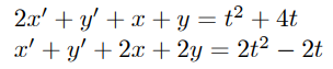 2.x' + y' + x + y = t² + 4t
x' + y' + 2x + 2y = 2t² – 2t
