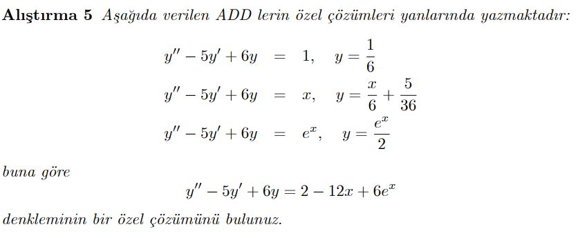 Alıştırma 5 Aşağıda verilen ADD lerin özel çözümleri yanlarında yazmaktadır:
1
y" – 5y' + 6y
1,
-
6
y" – 5y' + 6y
x,
6.
36
et
y" – 5y' + 6y
e ,
2
buna gӧre
у" - 5у' + 6у — 2 — 12л + 6е"
|
denkleminin bir özel çözümünü bulunuz.
+
