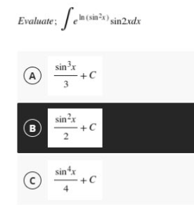 Evaluate;
In (sin²x) sin2xdx
sinx
-+C
3
A
sin?x
+C
B
sinx
+C
4
