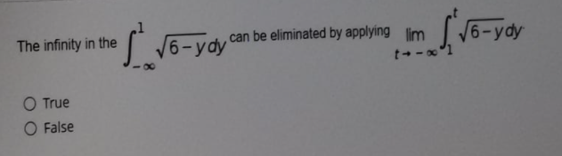 The infinity in the
/6-ydy
6-ydy can be eliminated by applying m
V6-ydy
O True
O False
