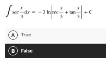 sec -dx
3
- 3 In sec - + tan-
3
+C
A True
B False
