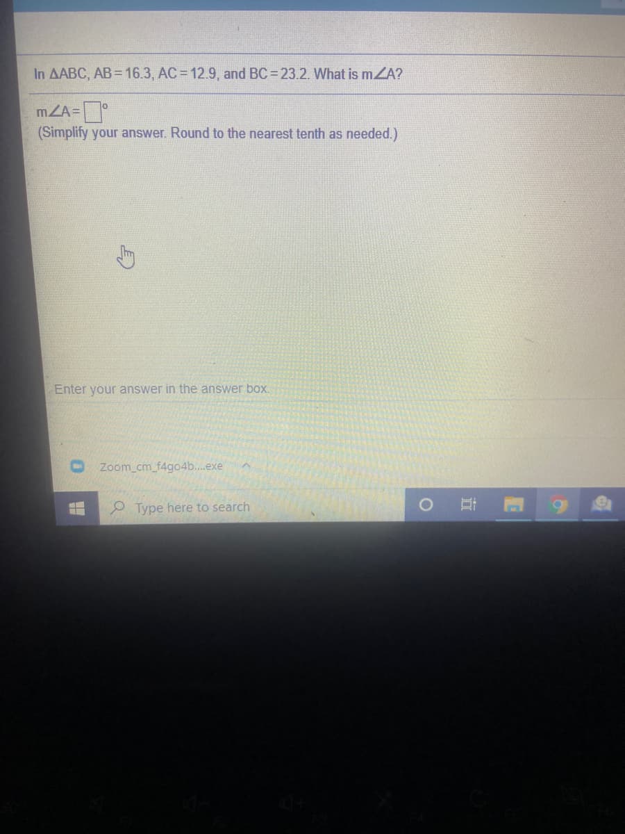 In AABC, AB = 16.3, AC = 12.9, and BC = 23.2. What is mZA?
mZA=
(Simplify your answer. Round to the nearest tenth as needed.)
Enter your answer in the answer box.
Zoom cm_f4go4b..exe
P Type here to search
