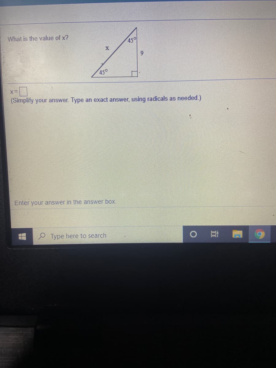 What is the value of x?
45°
9.
450
(Simplify your answer. Type an exact answer, using radicals as needed.)
Enter your answer in the answer box.
Type here to search
近
