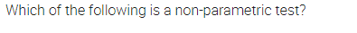 Which of the following is a non-parametric test?
