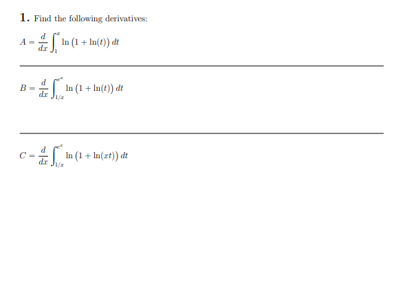 1. Find the following derivatives:
d
A =
dr
In (1 + In(t)) dt
E In (1+ In(t)) dt
B =
1/r
In (1+ In(xt)) dt
1/2
C =
