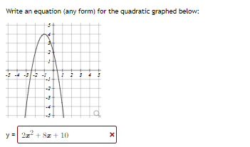 Write an equation (any form) for the quadratic graphed below:
y =| 2z + 8a + 10
